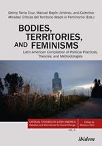 Bodies, Territories, and Feminisms: Latin American Compilation of Political Practices, Theories, and Methodologies