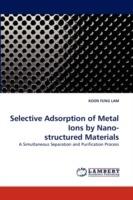 Selective Adsorption of Metal Ions by Nano- structured Materials