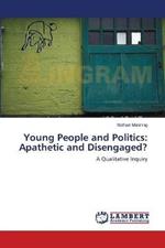 Young People and Politics: Apathetic and Disengaged?