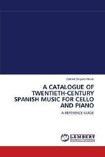 A Catalogue of Twentieth-Century Spanish Music for Cello and Piano