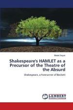 Shakespeare's HAMLET as a Precursor of the Theatre of the Absurd