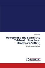 Overcoming the Barriers to Telehealth in a Rural Healthcare Setting