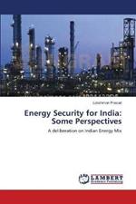 Energy Security for India: Some Perspectives