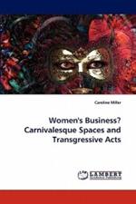 Women's Business? Carnivalesque Spaces and Transgressive Acts