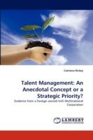 Talent Management: An Anecdotal Concept or a Strategic Priority?