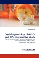Dual diagnosis Psychiatrist's and GP's comparative study