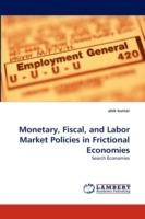 Monetary, Fiscal, and Labor Market Policies in Frictional Economies