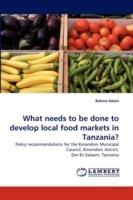 What needs to be done to develop local food markets in Tanzania?