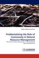 Problematizing the Role of Community in Natural Resource Management