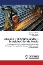 444 and 316 Stainless Steels in Acidic/Chloride Media