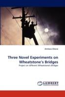 Three Novel Experiments on Wheatstone's Bridges