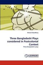 Three Bangladeshi Plays considered in Postcolonial Context