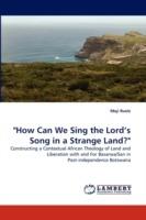 How Can We Sing the Lord's Song in a Strange Land?