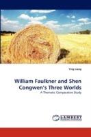 William Faulkner and Shen Congwen's Three Worlds