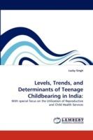 Levels, Trends, and Determinants of Teenage Childbearing in India