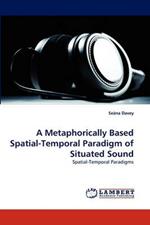 A Metaphorically Based Spatial-Temporal Paradigm of Situated Sound