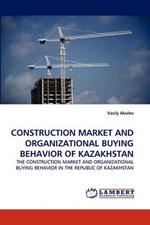 Construction Market and Organizational Buying Behavior of Kazakhstan
