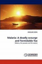 Malaria: A Deadly Scourge and Formidable Foe