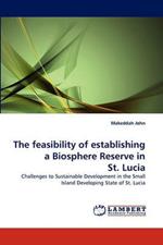 The feasibility of establishing a Biosphere Reserve in St. Lucia