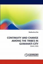 Continuity and Change Among the Tribes in Guwahati City