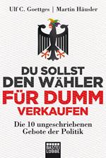 Du sollst den Wähler für dumm verkaufen