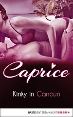 Kinky in Cancun - Caprice