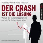 Der Crash ist die Lösung - Warum der finale Kollaps kommt und wie Sie Ihr Vermögen retten