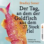 Der Tag, an dem der Goldfisch aus dem 27. Stock fiel (Ungekürzt)