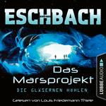 Die gläsernen Höhlen - Das Marsprojekt, Teil 3 (Ungekürzt)