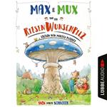 Max und Mux und der Riesenwunschpilz (Ungekürzt)