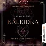 Wer die Liebe entfesselt - Kaleidra-Trilogie, Teil 3 (Ungekürzt)