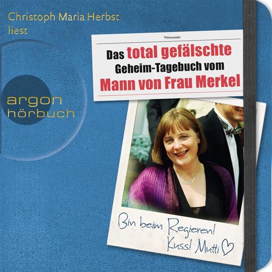 Das total gefälschte Geheim-Tagebuch vom Mann von Frau Merkel (Gekürzte Fassung)