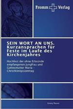 SEIN WORT AN UNS. Kurzansprachen fur Feste im Laufe des Kirchenjahres