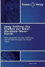 Jung-Stilling: Die Grossen der Bibel - Abraham-Mose-David.