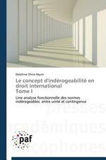 Le Concept d'Inderogeabilite En Droit International Tome I