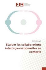 Evaluer Les Collaborations Interorganisationnelles En Contexte