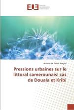 Pressions urbaines sur le littoral camerounais: cas de Douala et Kribi