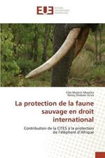 La Protection de la Faune Sauvage En Droit International