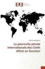 La Poursuite Penale Internationale Des Chefs d'Etat En Fonction