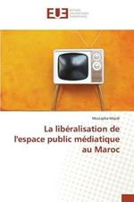 La liberalisation de l'espace public mediatique au Maroc