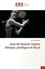 Jeux de Hasard: Enjeux Ethique, Juridique Et Fiscal