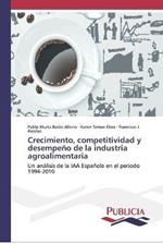 Crecimiento, competitividad y desempeno de la industria agroalimentaria