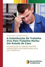 A Substituicao Do Trabalho Vivo Pelo Trabalho Morto: Um Estudo de Caso