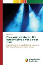 Formacao de atores: Um estudo sobre o ver e o ser visto