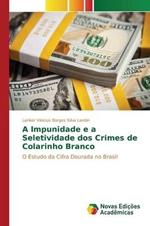 A Impunidade e a Seletividade dos Crimes de Colarinho Branco