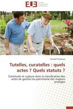 Tutelles, Curatelles: Quels Actes ? Quels Statuts ?