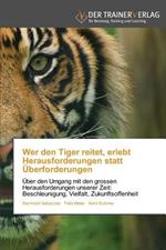 Wer den Tiger reitet, erlebt Herausforderungen statt UEberforderungen