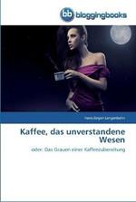 Kaffee, das unverstandene Wesen