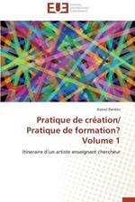 Pratique de Cr ation/ Pratique de Formation? Volume 1