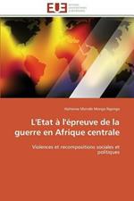 L'Etat   l' preuve de la Guerre En Afrique Centrale